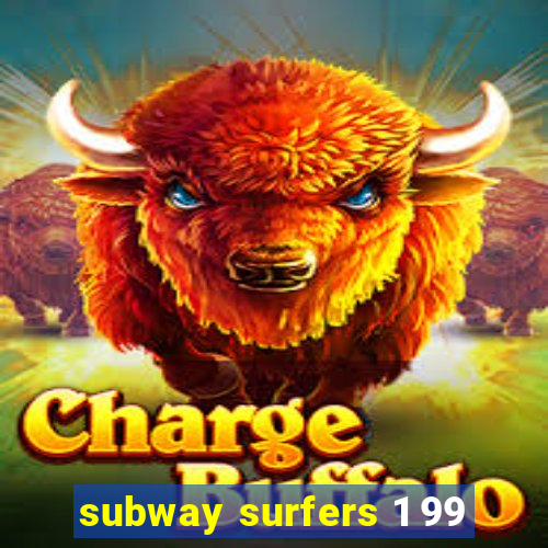 subway surfers 1 99